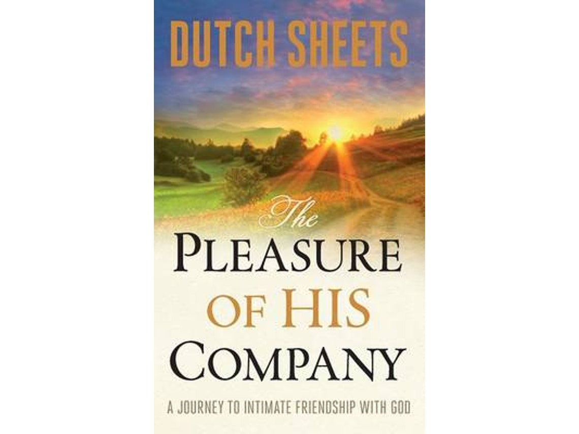 The Pleasure of His Company de Dutch Sheets (Inglés)