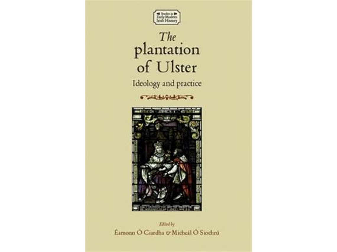 The Plantation of Ulster by Edited by Micheal O Siochru and Eamonn Ciardha (English)