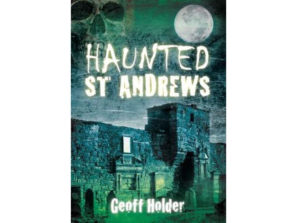 Haunted St Andrews de Geoff Holder (Inglés)