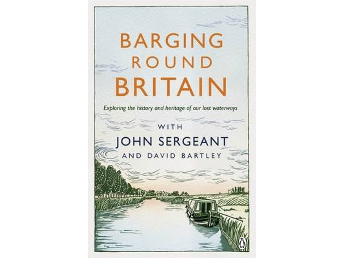 Barging Round Britain by John Sergeant and David Bartley (English)
