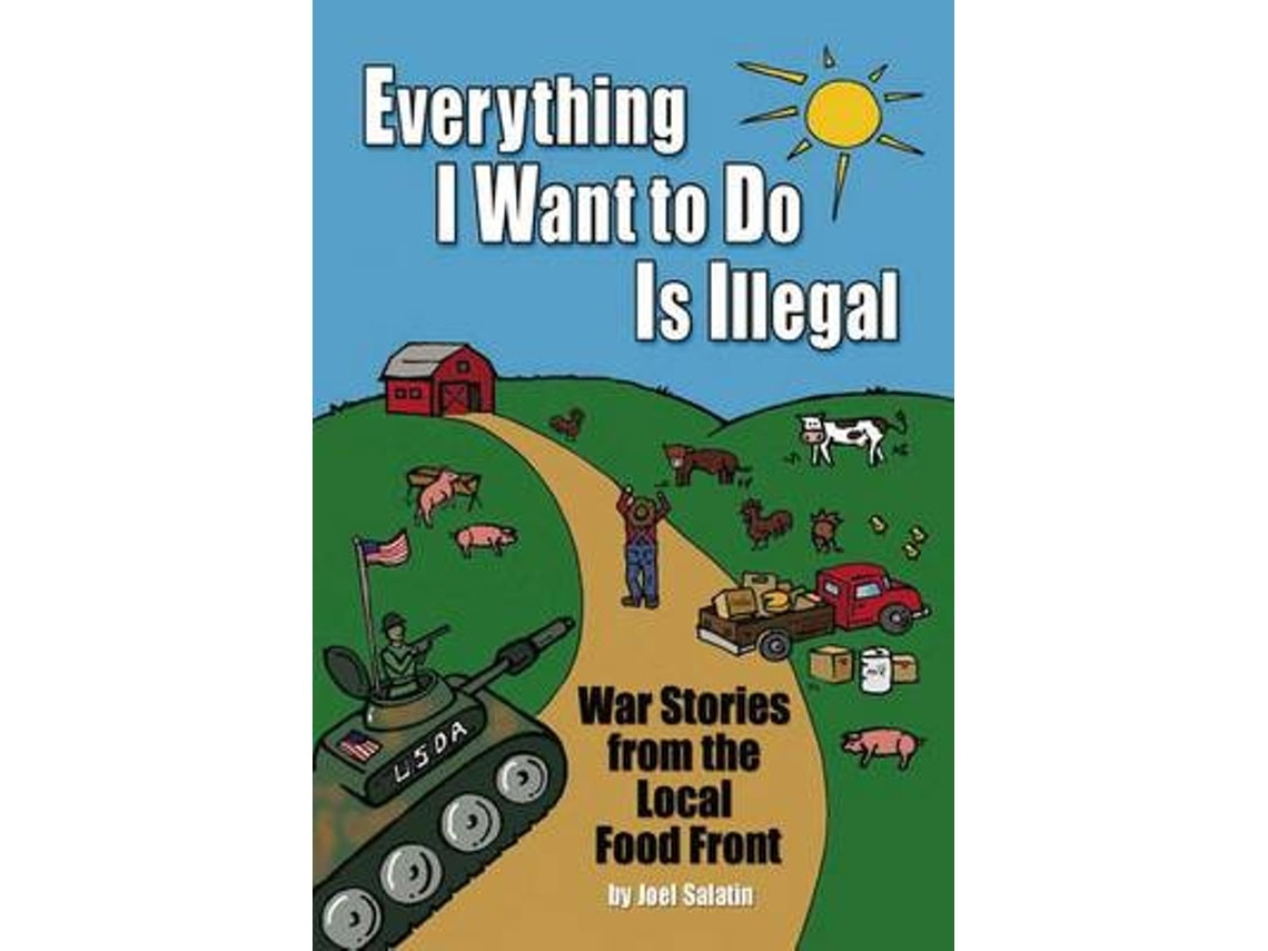 Everything I Want to Do Is Illegal de Joel Salatin (Inglés)