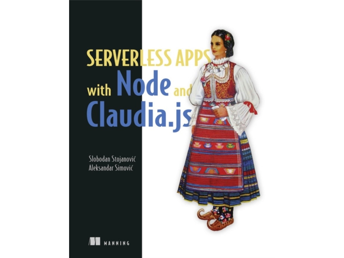 Serverless Apps with Node and Claudia.js de Slobodan Stojanovic, Aleksandar Simovic (Inglés)