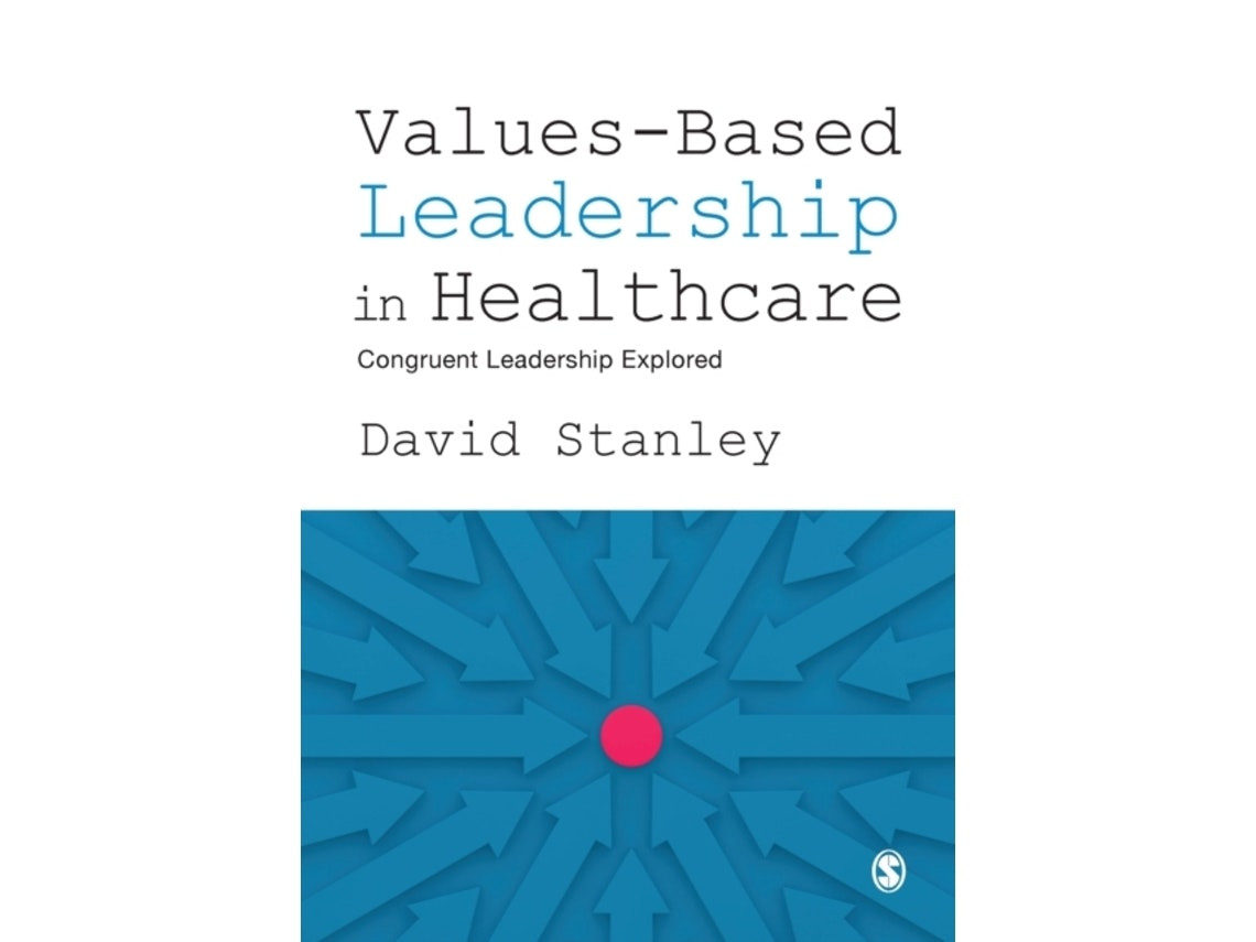 Values-based Leadership in Healthcare by David Stanley (English)