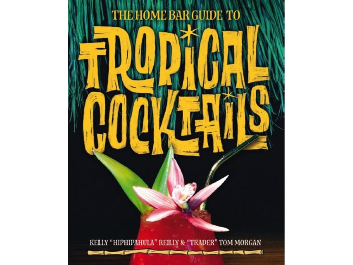 The Home Bar Guide to Tropical Cocktails de Kelly Reilly y Tom Morgan (Inglés)