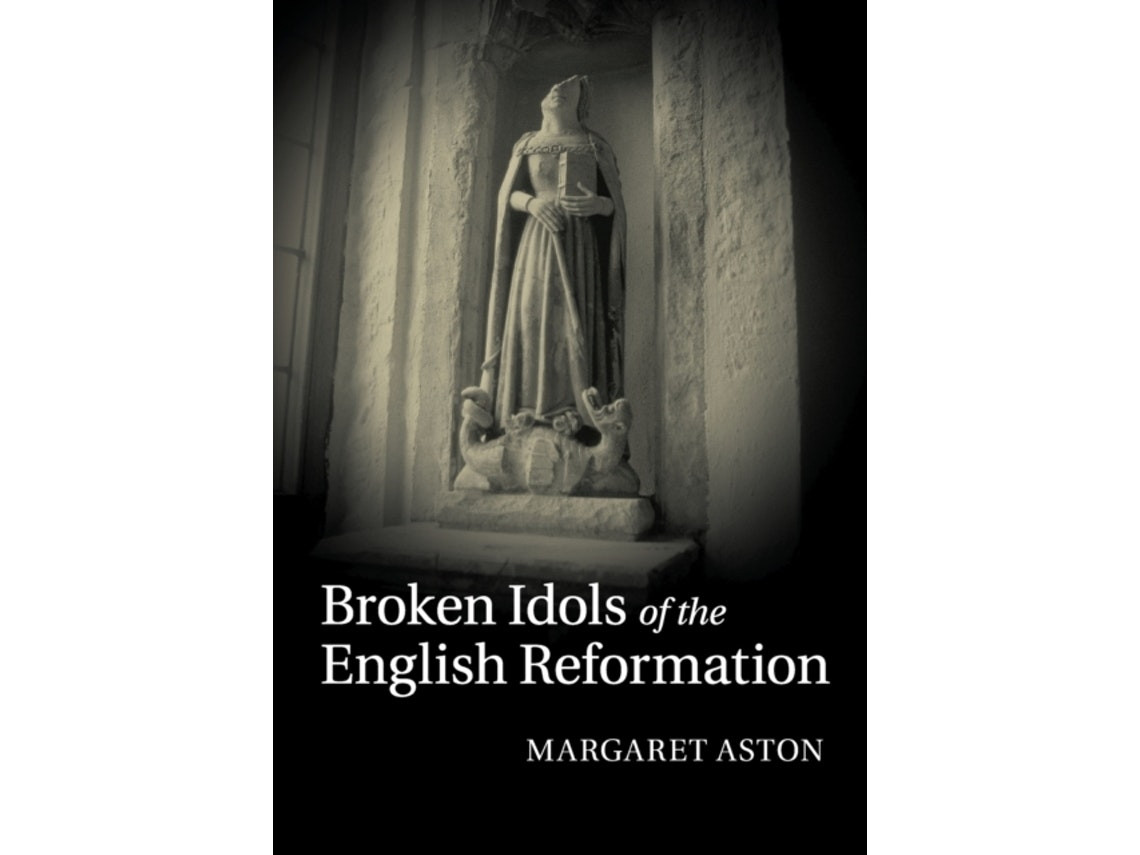 Broken Idols of the English Reformation de Margaret Aston (Inglés)