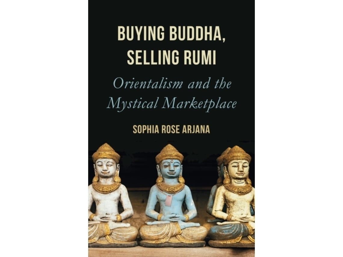 Buying Buddha, Selling Rumi by Sophia Rose Arjana (English)
