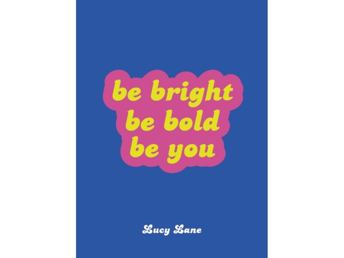 Be Bright, Be Bold, Be You de Lucy Lane (Inglés)