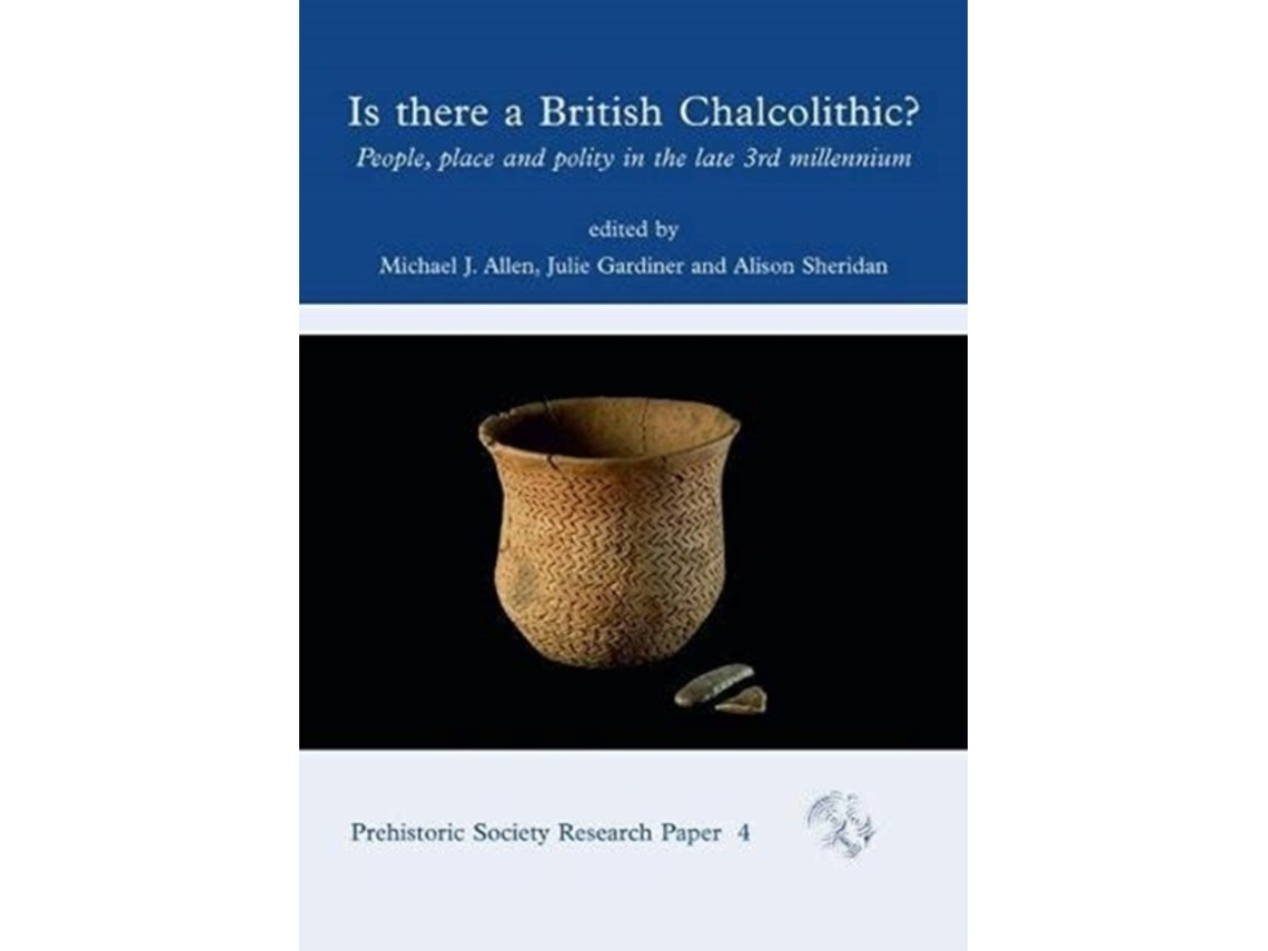 Is There a British Chalcolithic? de Edited by Michael J Allen, Julie Gardiner, Alison Sheridan (Inglés)
