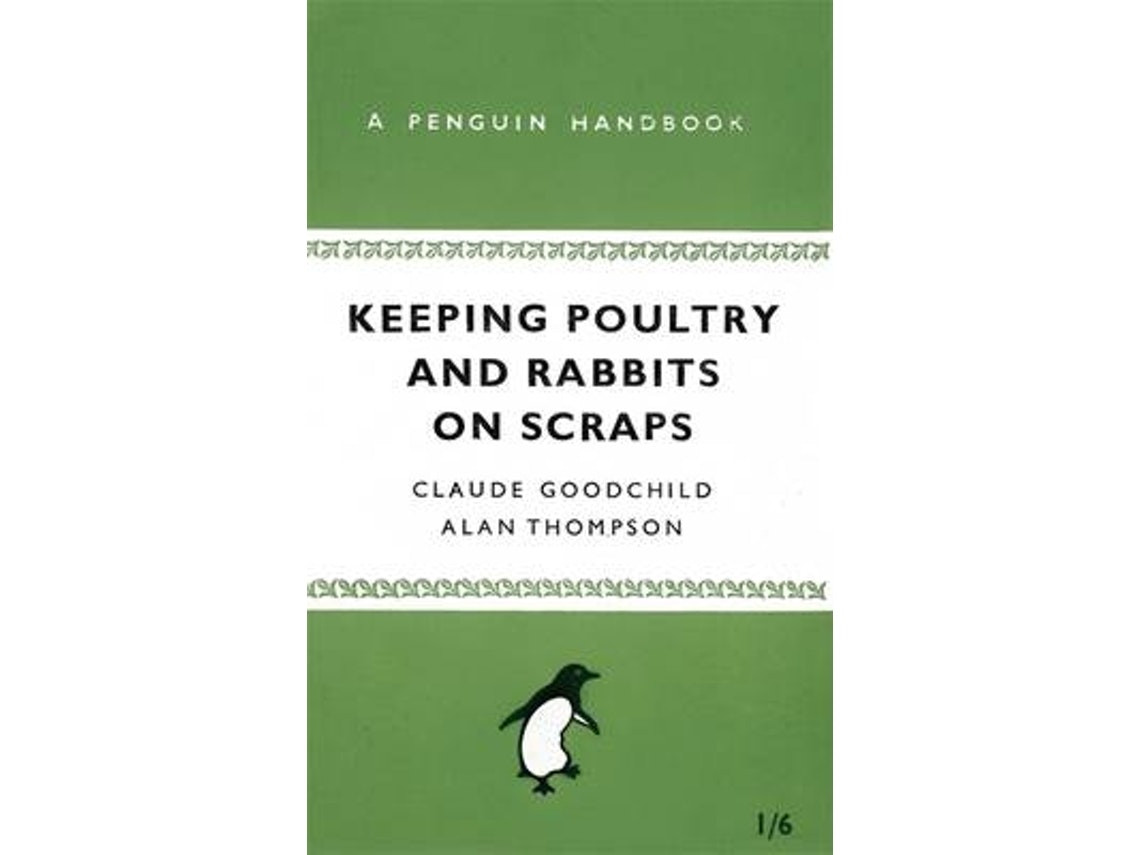 Keeping poultry and rabbits on scraps by Alan Thompson and Claude Goodchild (English)