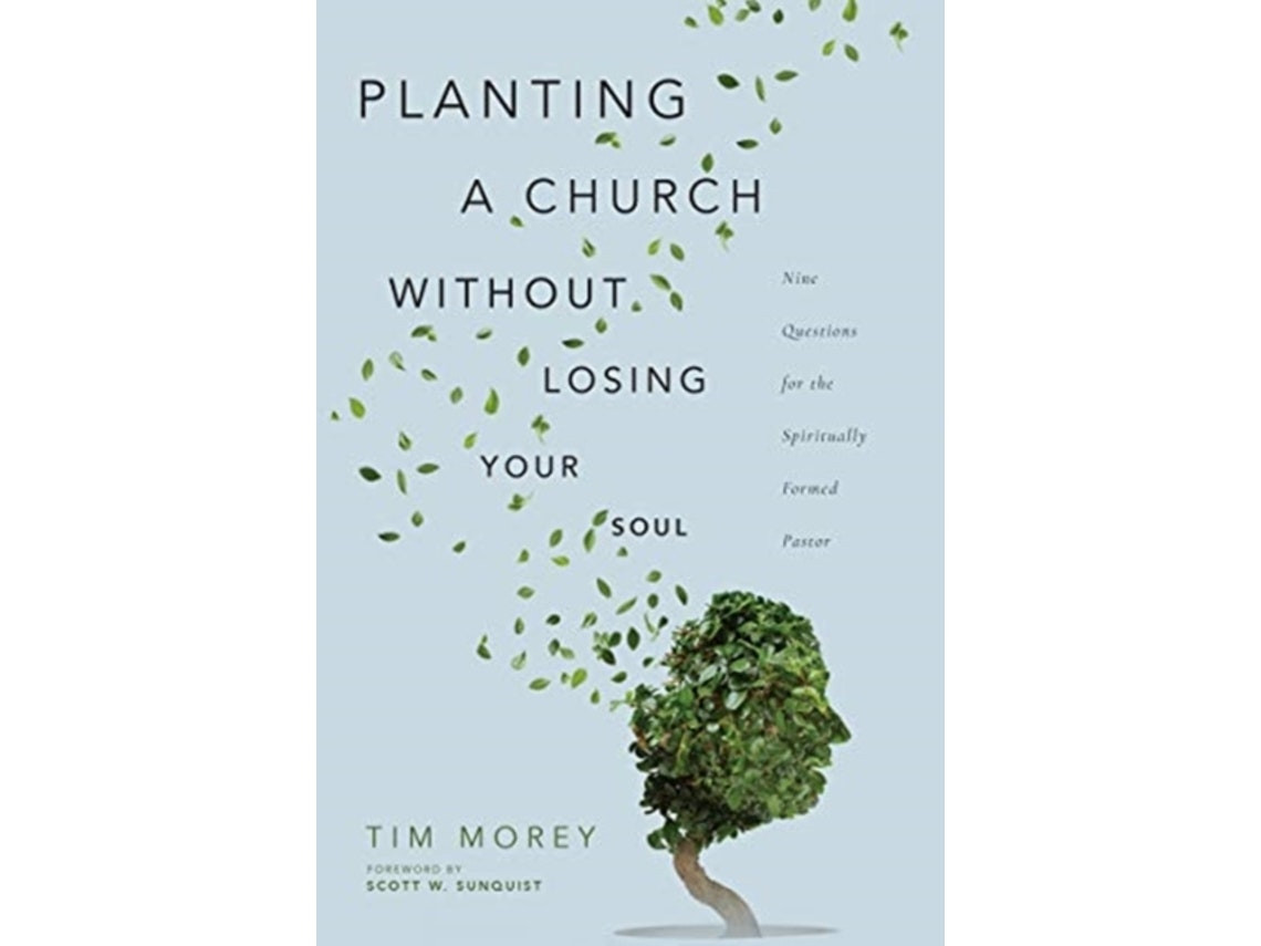 Planting a Church Without Losing Your Soul de Tim Morey y Scott W. Sunquist (Inglés)