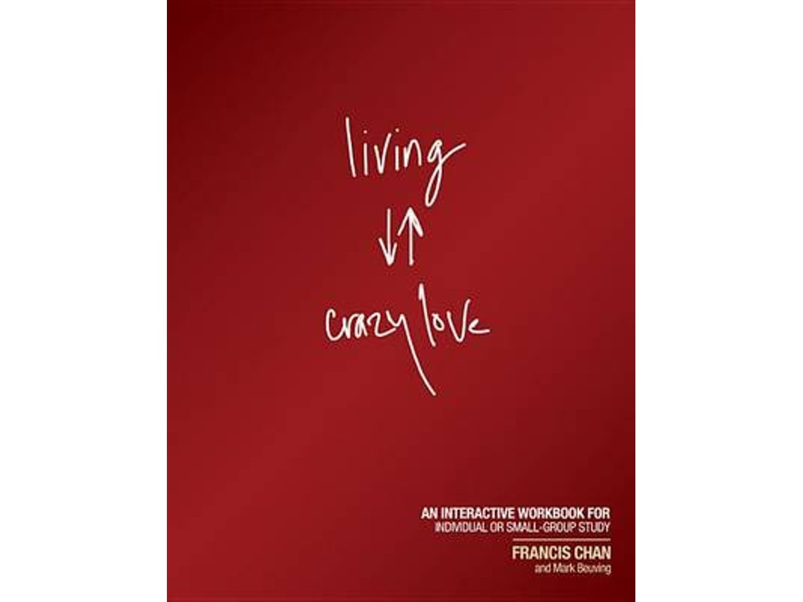 Living Crazy Love de Francis Chan (Inglés)