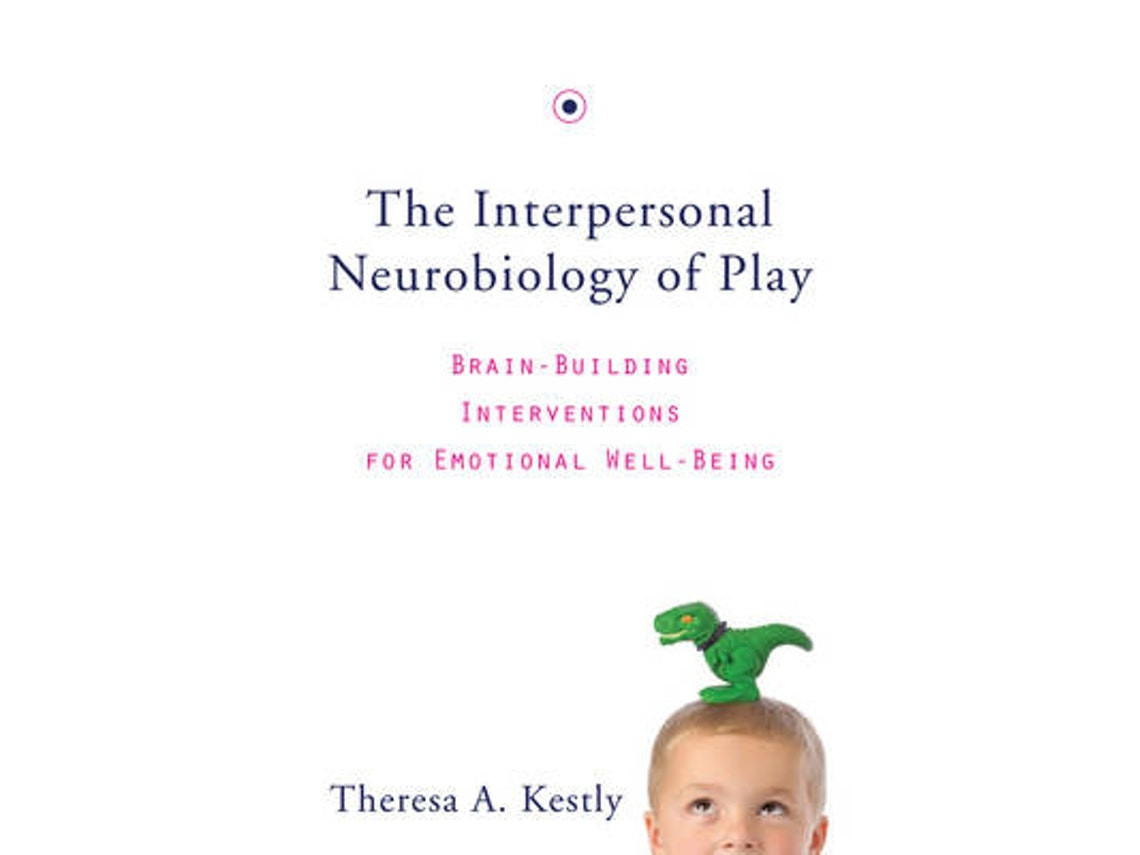The Interpersonal Neurobiology of Play by Theresa A. Kestly (English)