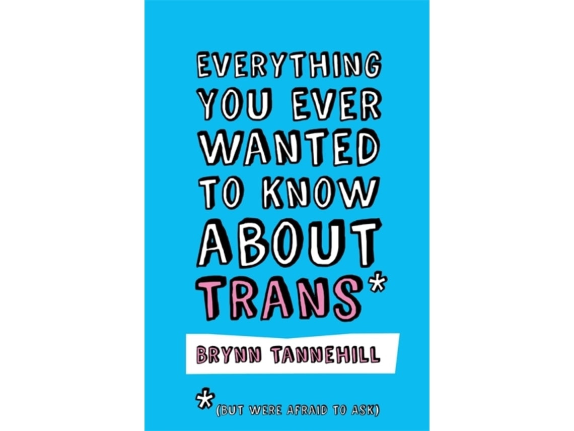 Everything You Ever Wanted to Know About Trans by Brynn Tannehill (English)