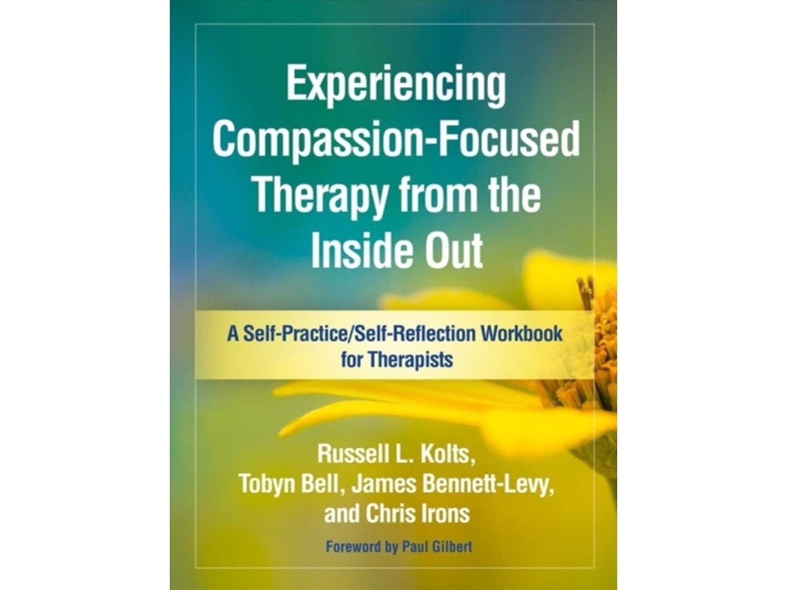 Experiencing Compassion-Focused Therapy by Russell L. Kolts, Tobyn Bell, James Bennett-Levy, Chris Irons (English)