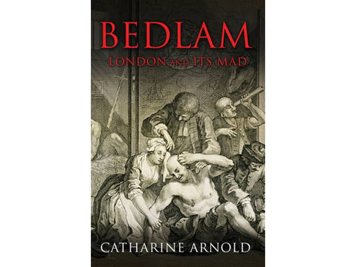 Bedlam de Catharine Arnold (Inglês)