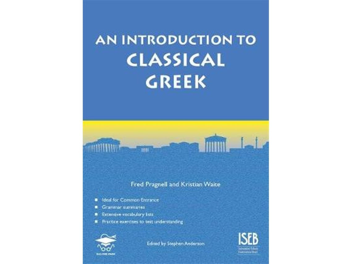 An Introduction to Classical Greek de Kristian Waite e Fred Pragnell (Inglês)