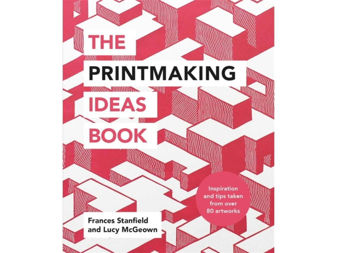 The Printmaking Ideas Book de Frances Stanfield e Lucy McGeown (Inglês)