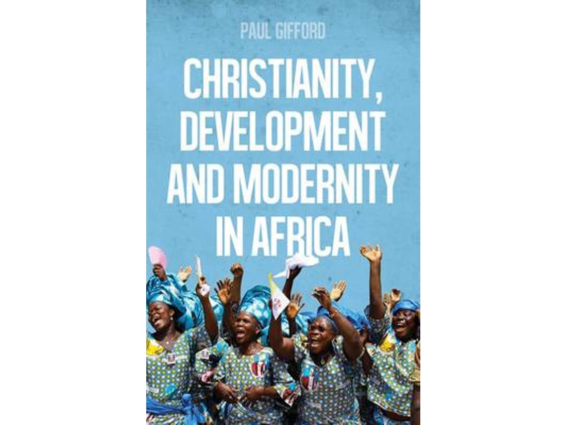 Christianity, Development and Modernity in Africa de Paul Gifford (Inglês)