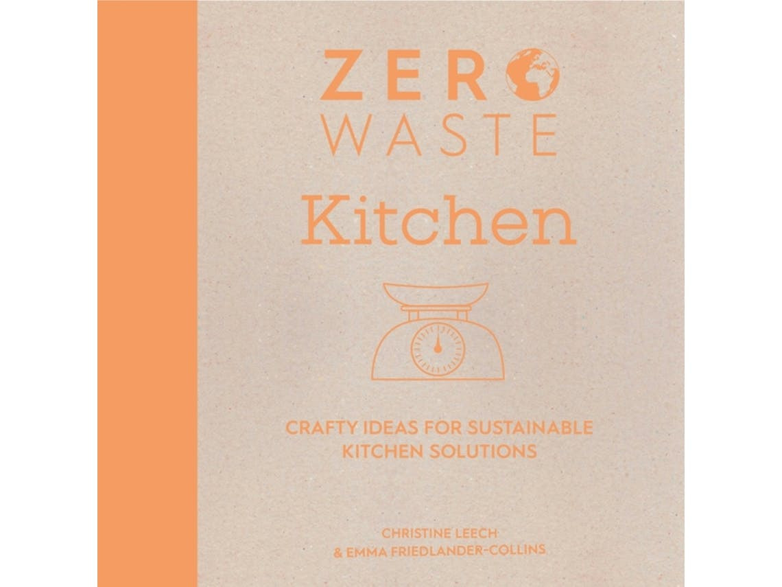 Zero Waste Kitchen de Emma Friedlander-Collins e Christine Leech (Inglês)