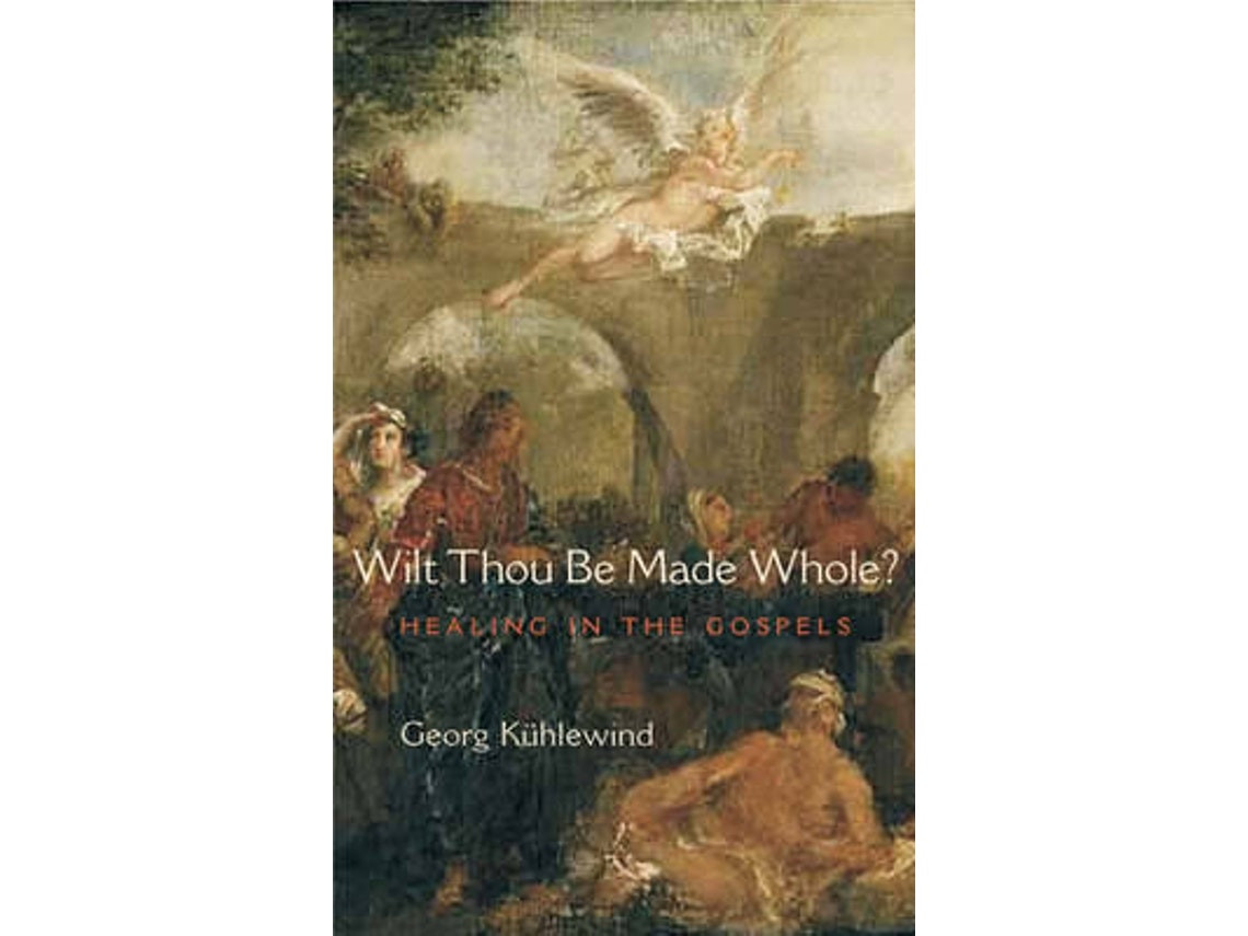 Wilt Thou Be Made Whole? de Georg Kuhlewind (Inglés)