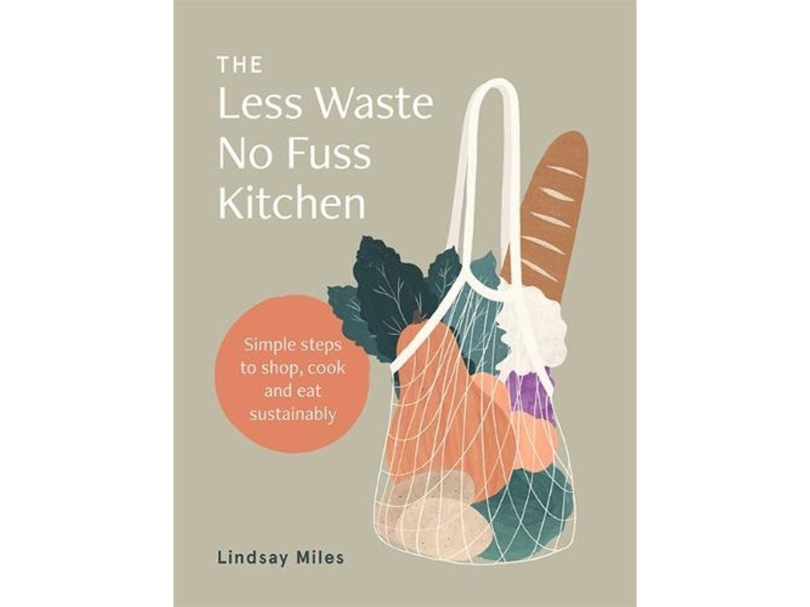 The Less Waste No-Fuss Kitchen de Lindsay Miles (Inglés)