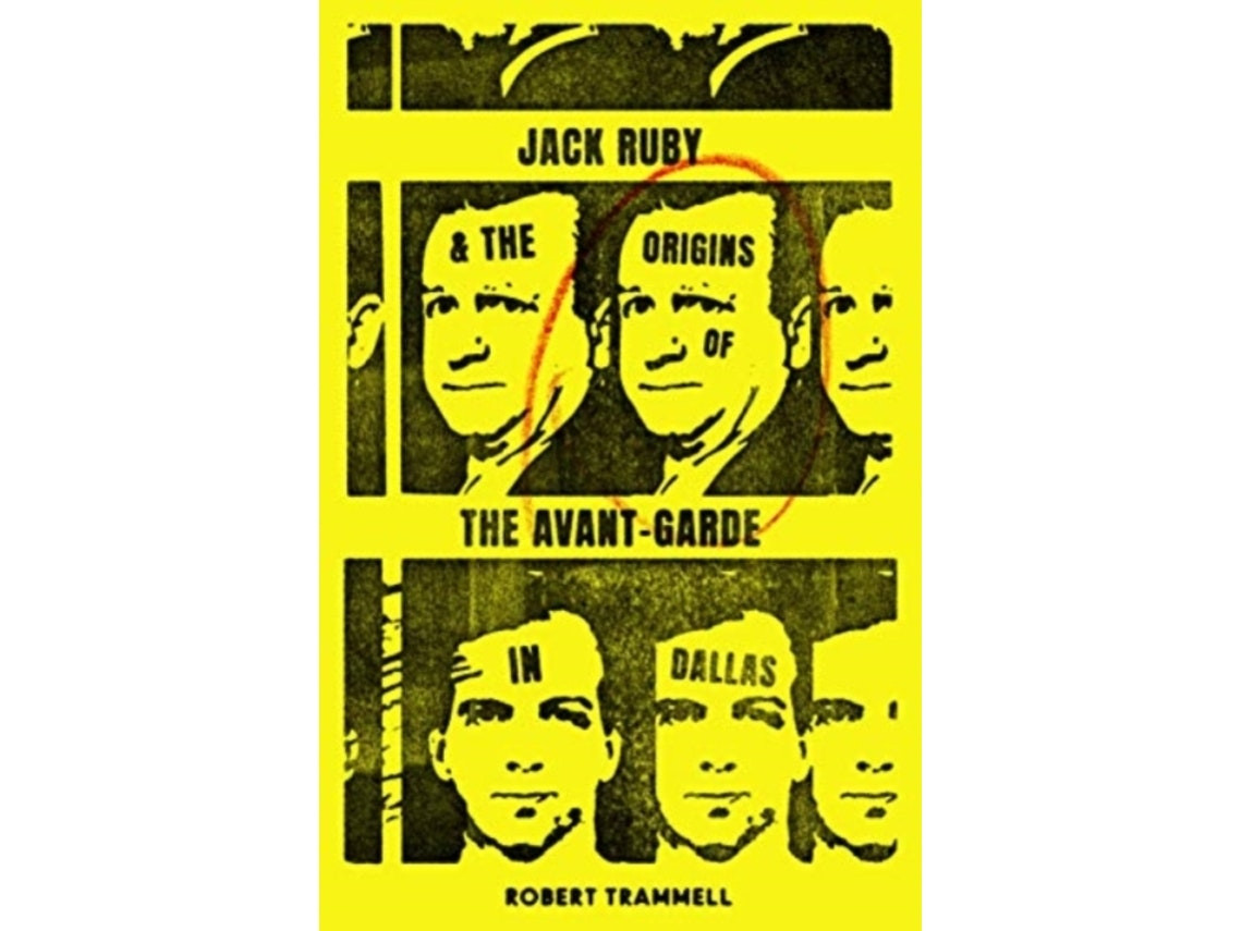 Jack Ruby and the Origins of the Avant‑Garde in Dallas de Robert Trammell (Inglés)