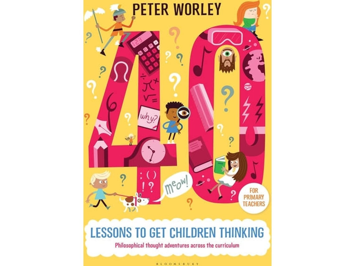 40 Lessons to Get Children Thinking by Peter Worley (English)