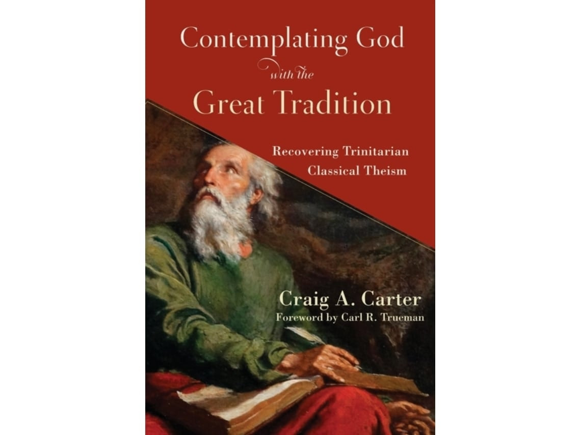Contemplating God with the Great Tradition de Craig A. Carter y Carl Trueman (Inglés)