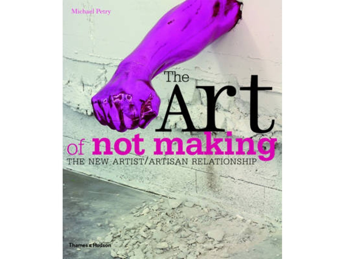 The Art of Not Making by Michael Petry (English)