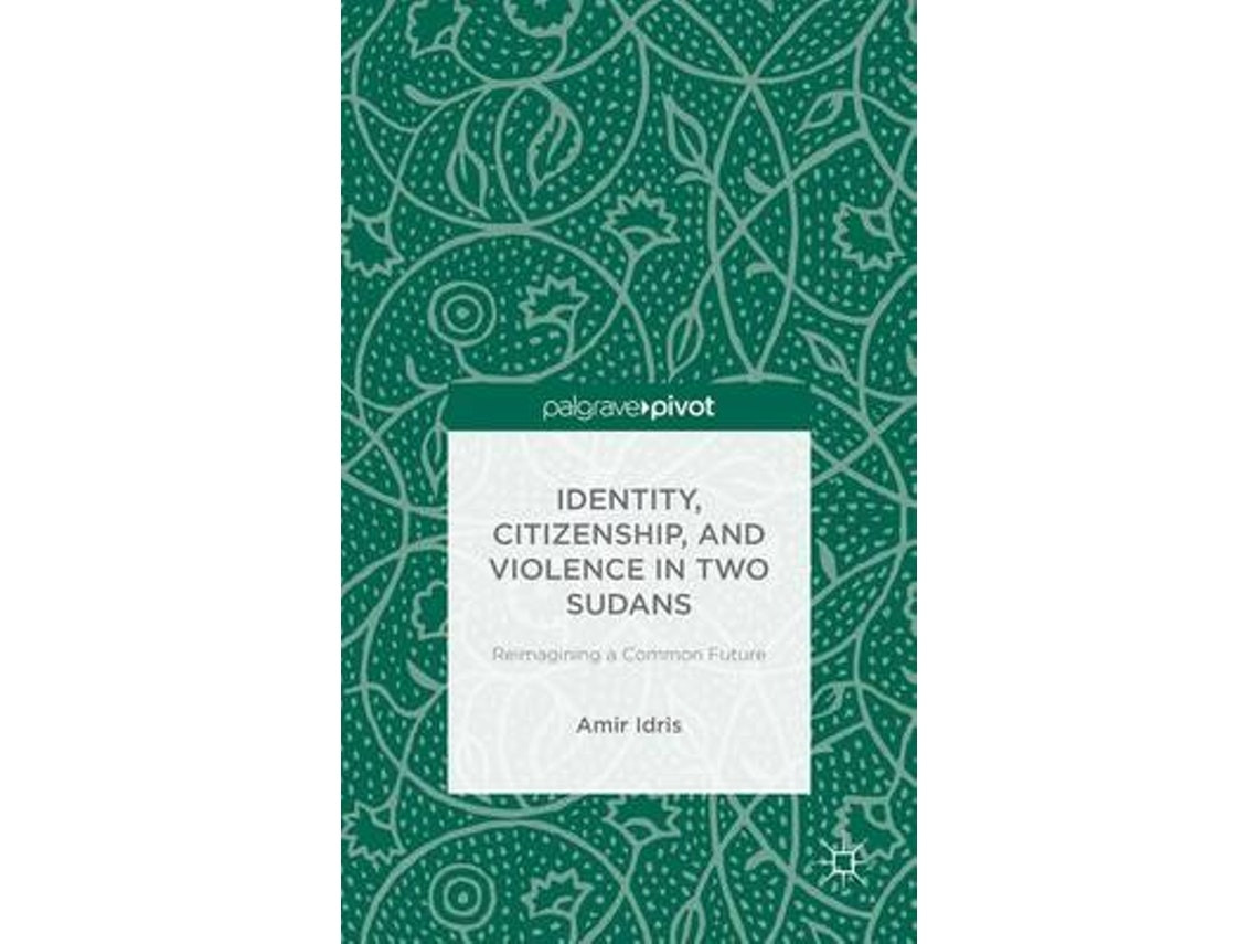 Identity, Citizenship and Violence in Two Sudans de A. Idris (Inglés)