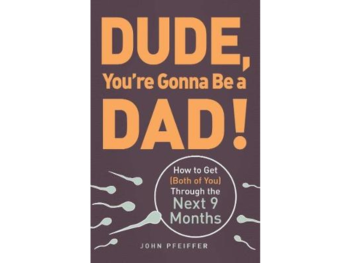 Dude You're Gonna Be a Dad by John Pfeiffer (English)