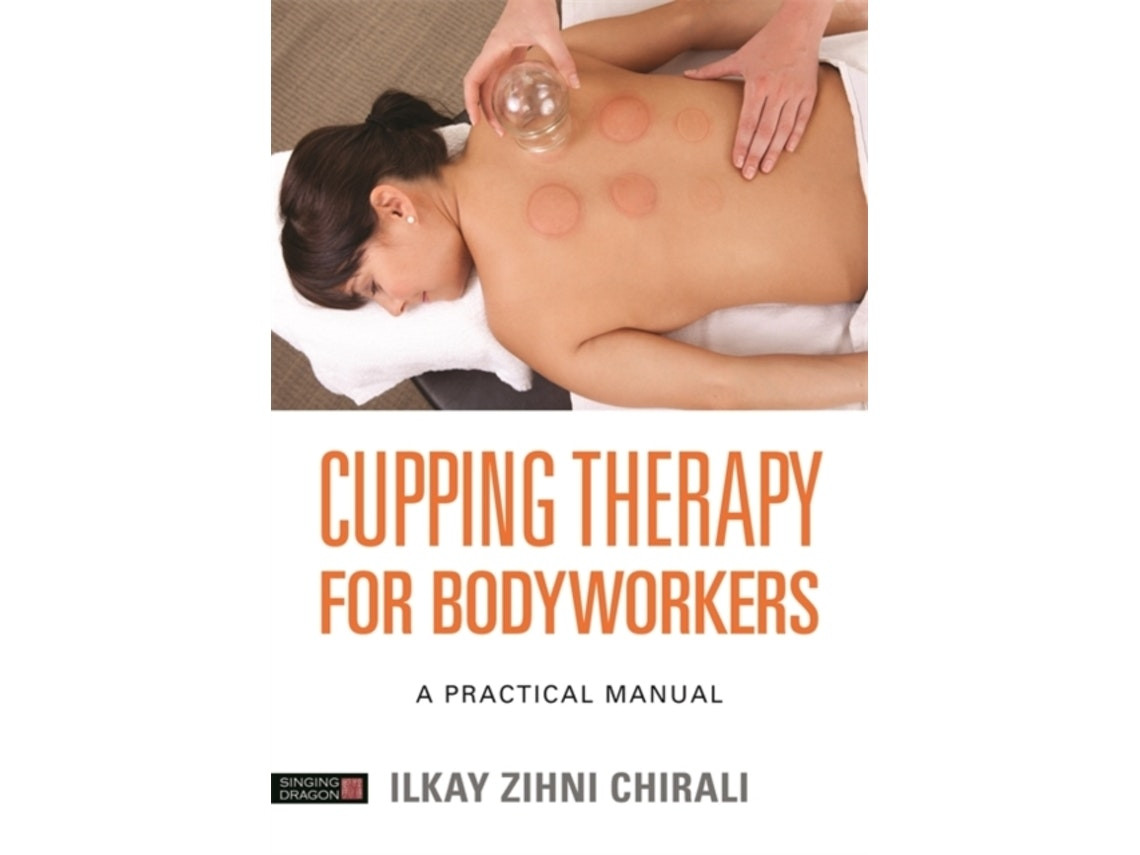 Cupping Therapy for Bodyworkers de Ilkay Zihni Chirali (Inglés)
