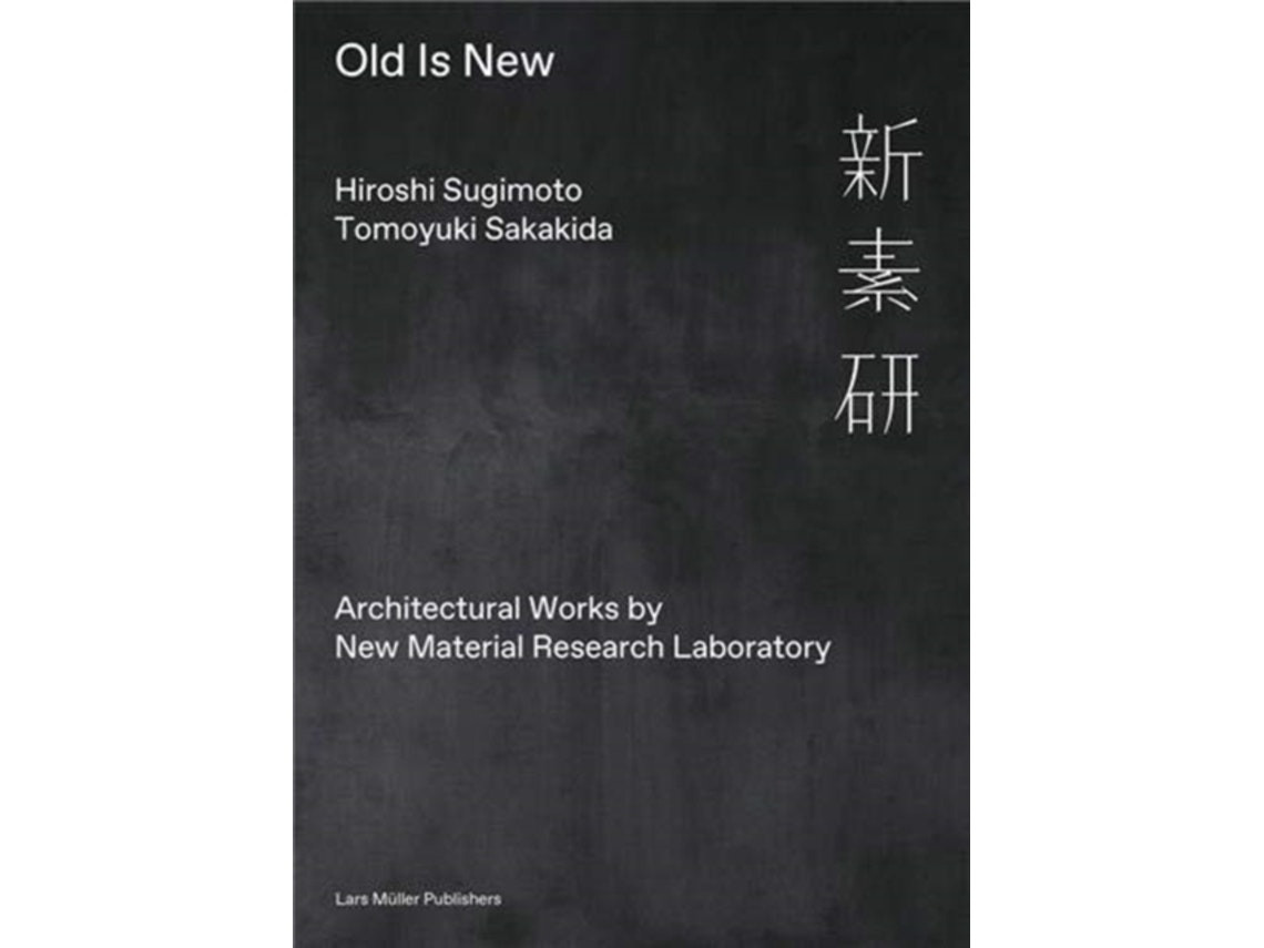 Old Is New by Hiroshi Sugimoto and Tomoyuki Sakakida (English)