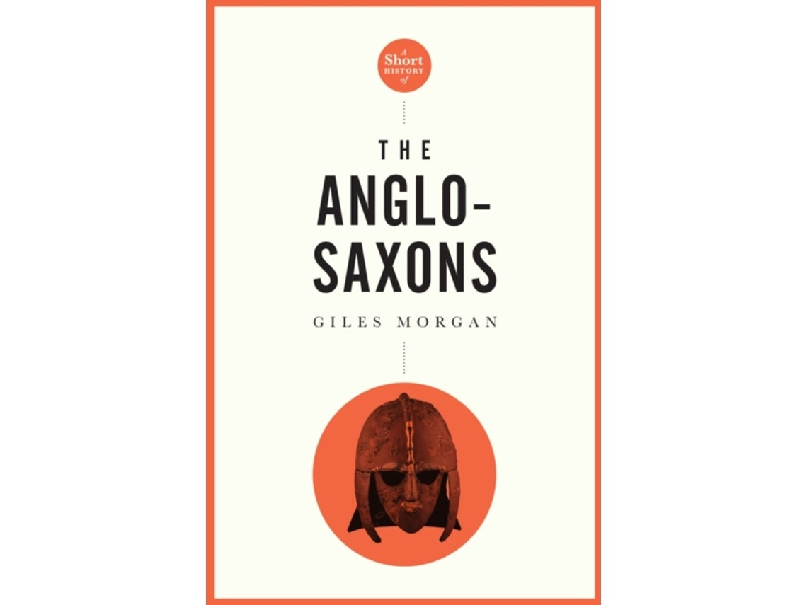 A Short History of the Anglo-Saxons de Giles Morgan (Inglés)