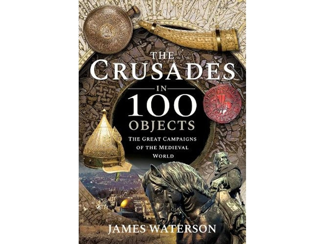 The Crusades in 100 Objects de James Waterson (Inglés)