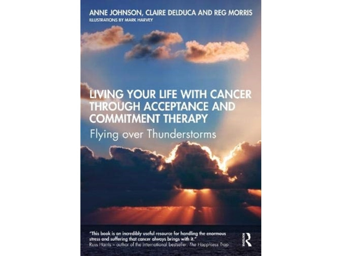 Living Your Life with Cancer Through Acceptance and Commitment Therapy by Anne Johnson, Claire Delduca, Reg Morris (English)
