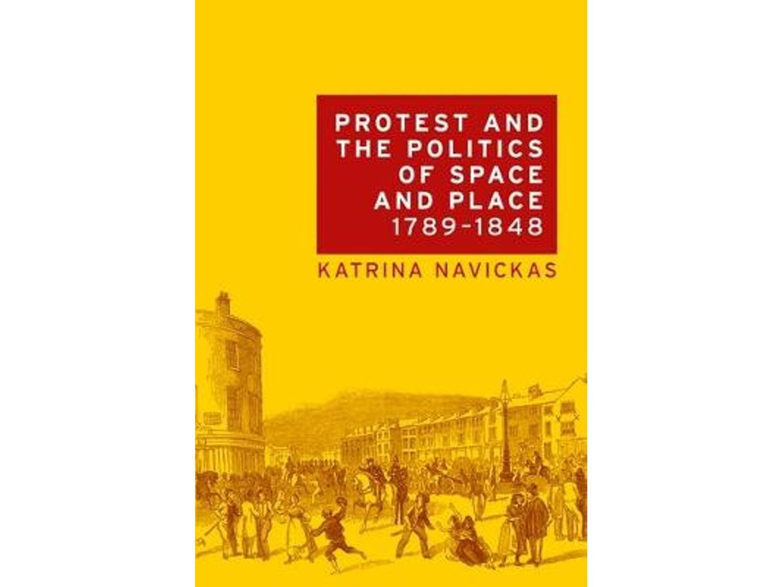 Protest and the Politics of Space and Place by Katrina Navickas (English)