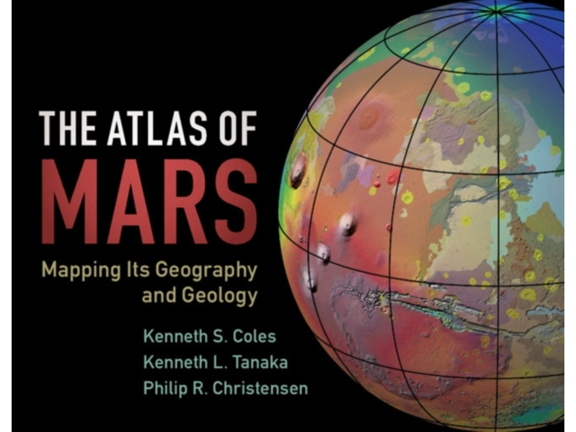 The Atlas of Mars by Kenneth S. Coles, Kenneth L. Tanaka and Philip R. Christensen (English)