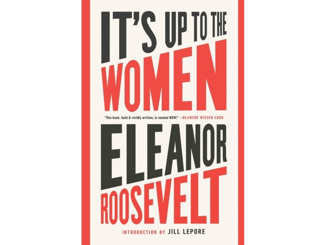 It's Up to the Women de Eleanor Roosevelt y Jill Lepore (Inglés)