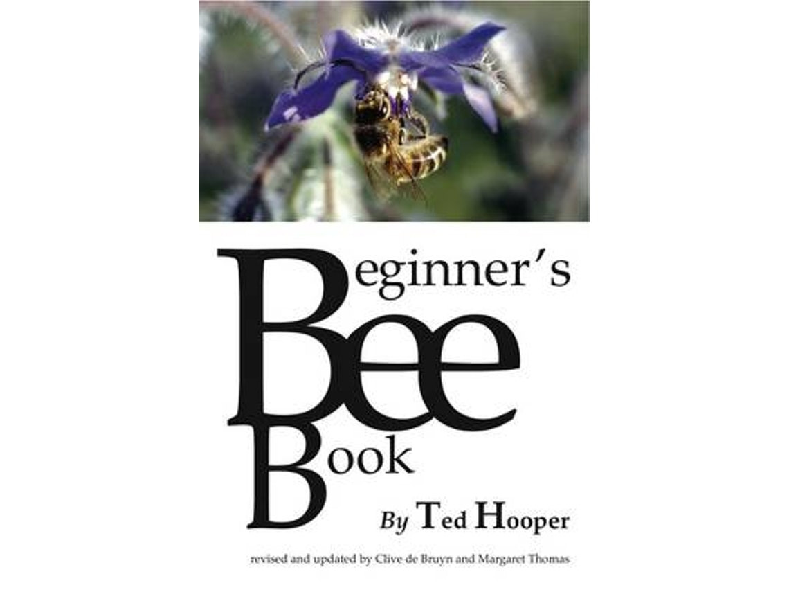 The Beginner's Bee Book de Ted Hooper, Clive De Bruyn, Margaret Thomas (Inglés)