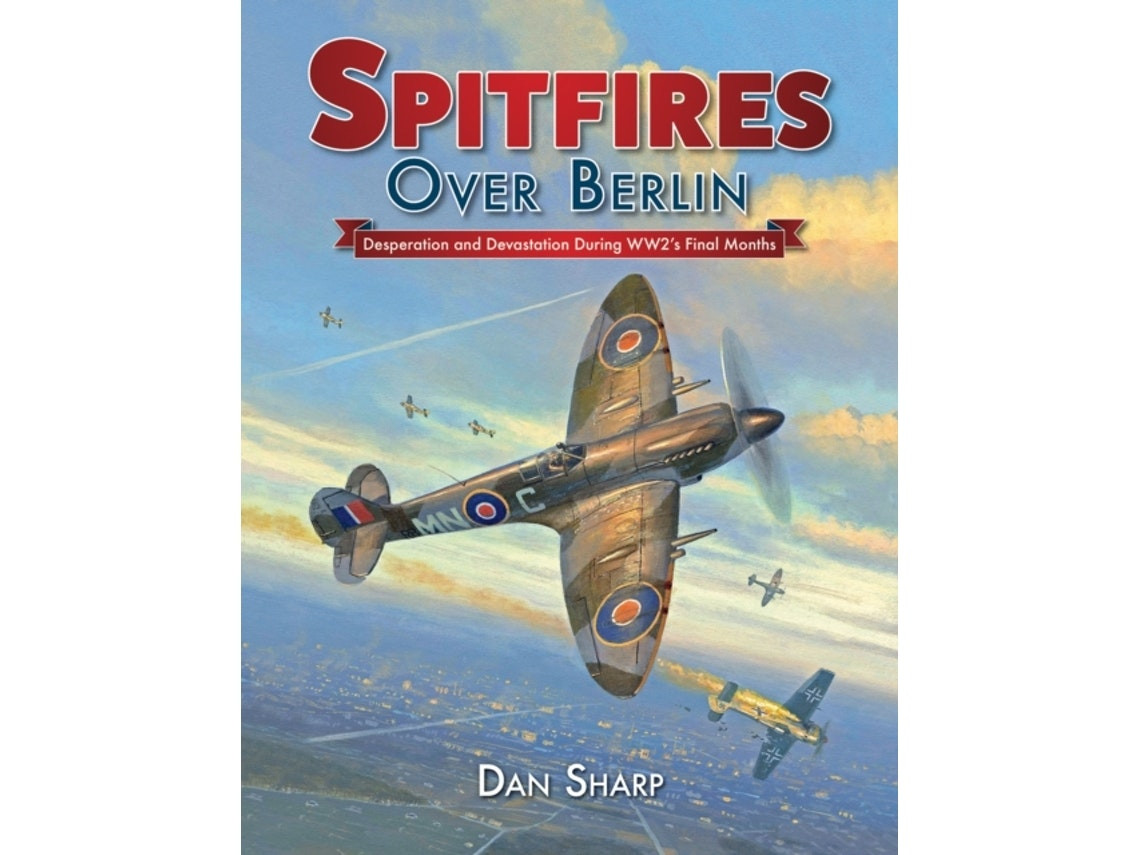 Spitfires Over Berlin de Dan Sharp (Inglés)