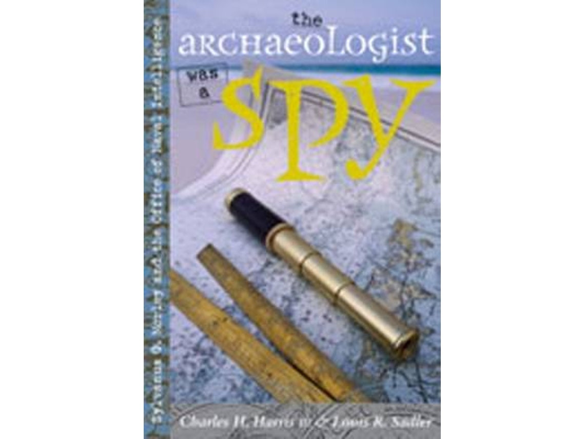 The Archaeologist Was a Spy by Charles H. Harris and Louis R. Sadler (English)