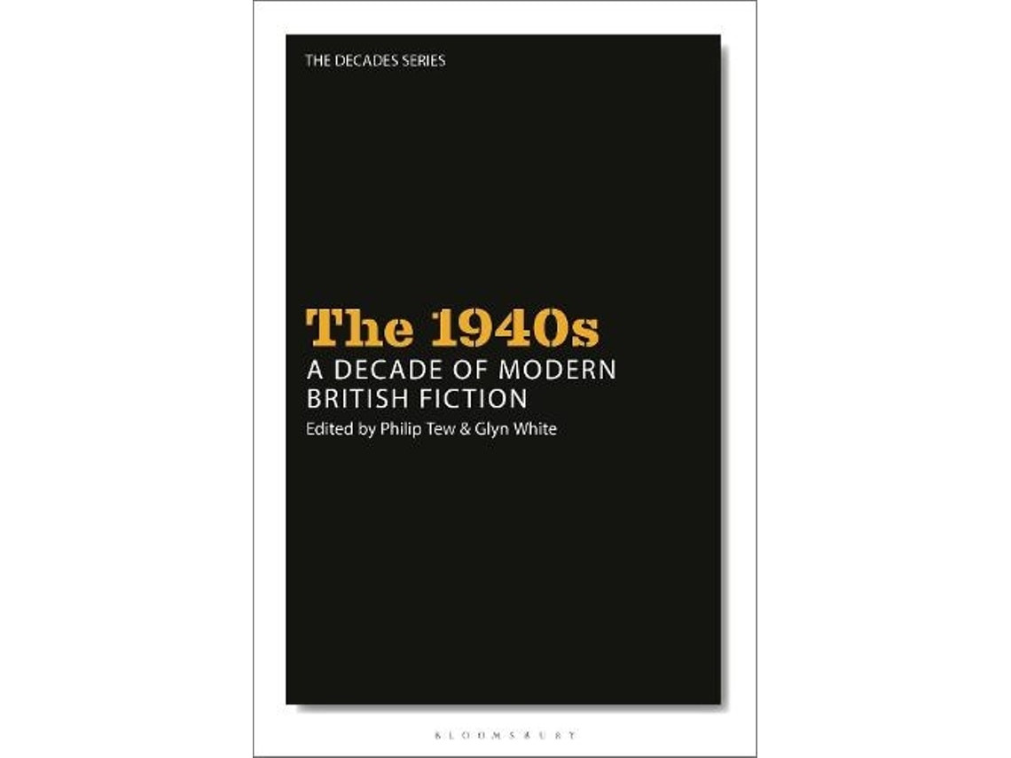 The 1940s: A Decade of Modern British Fiction de Edited by Professor Philip Tew y Dr Glyn White (Inglés)