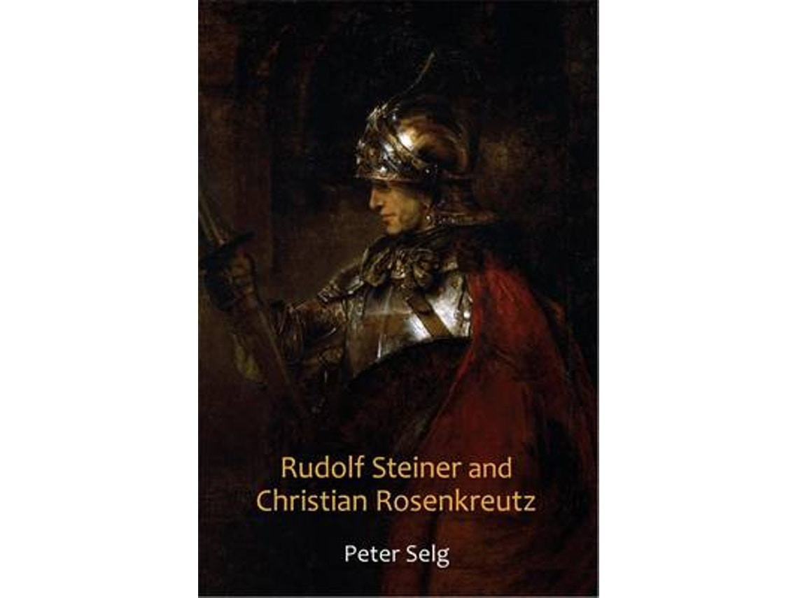 Rudolf Steiner and Christian Rosenkreutz by Peter Selg (English)