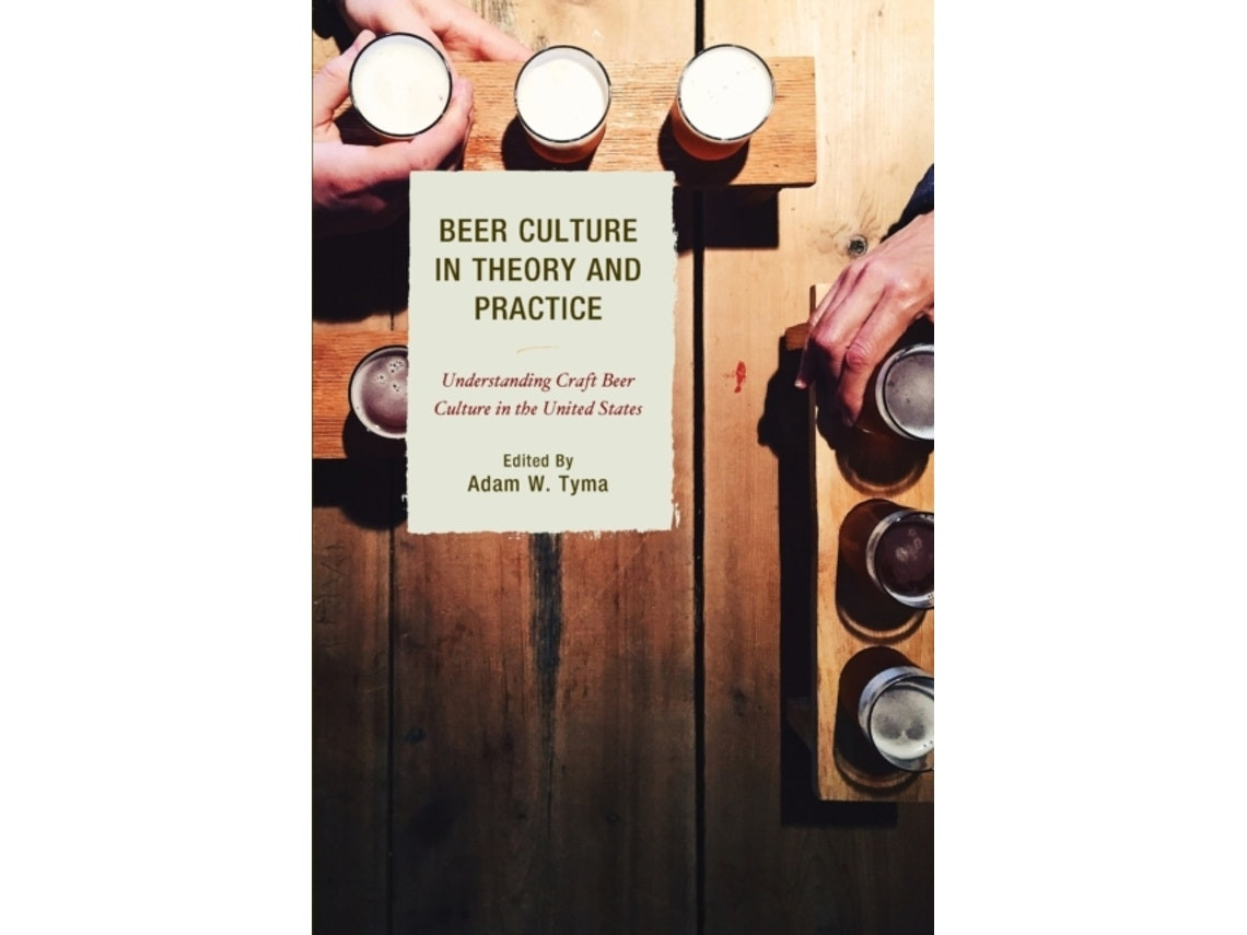 Beer Culture in Theory and Practice by Travis R Bell, Michelle Calka, Emory S. Daniel Jr., Jennifer C. Dunn, Robert Andrew Dunn, Charle