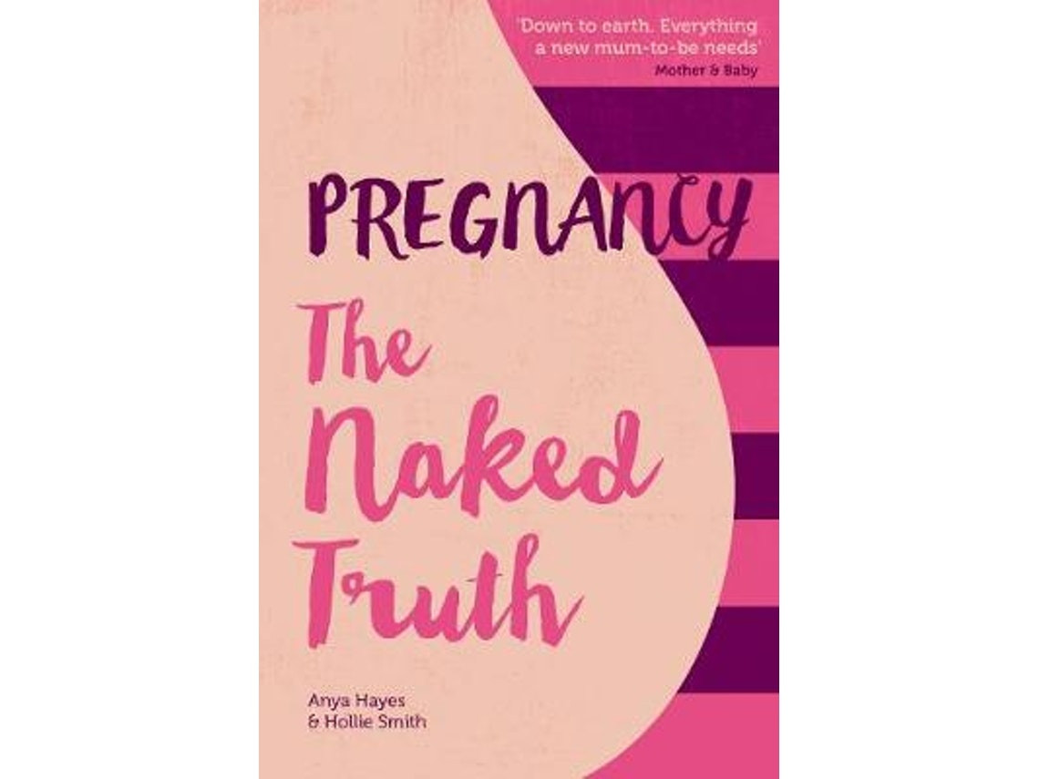 Pregnancy: The Naked Truth by Anya Hayes and Hollie Smith (English)