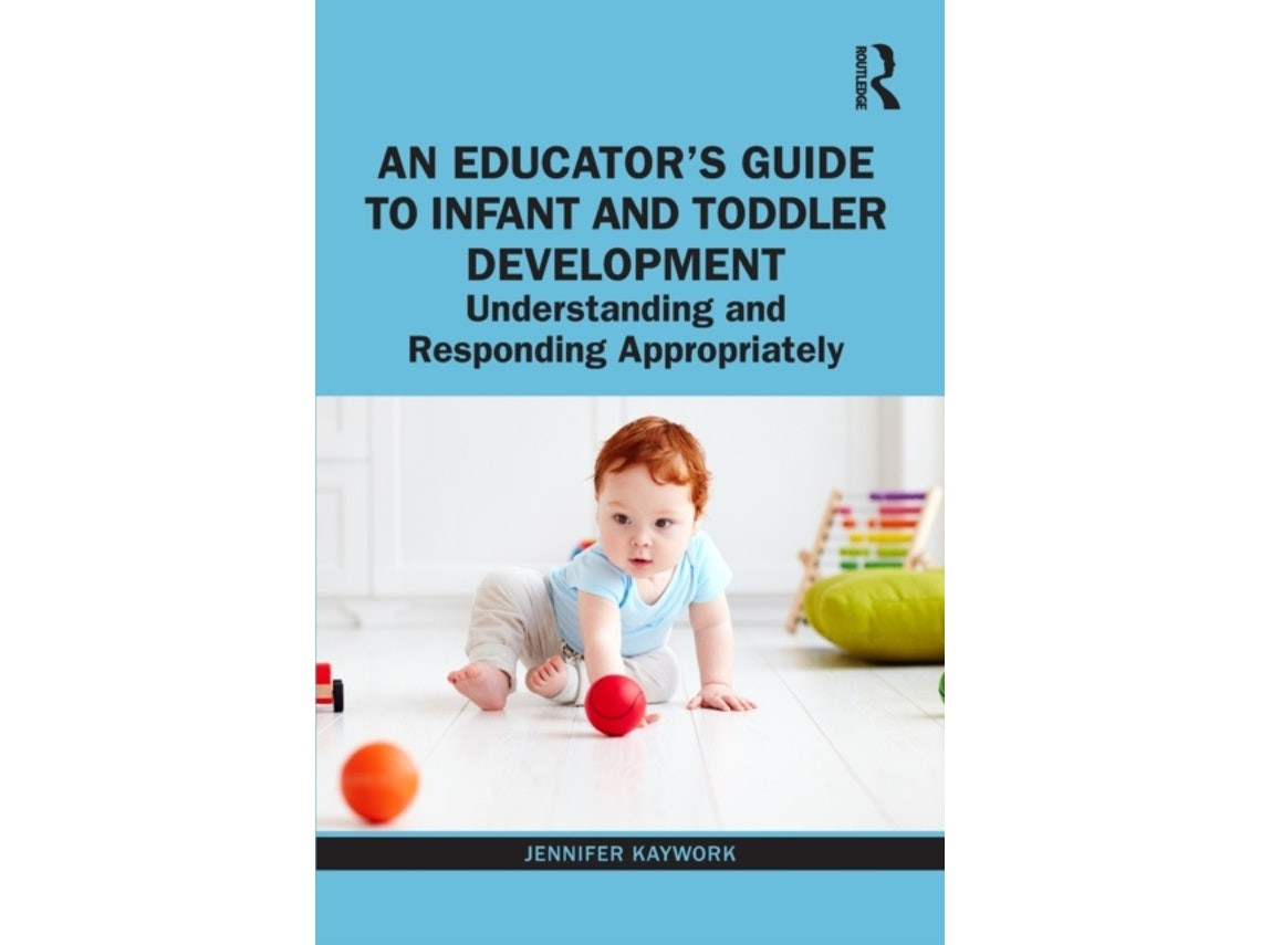 An Educator's Guide to Infant and Toddler Development de Kaywork, Jennifer (Inglés)
