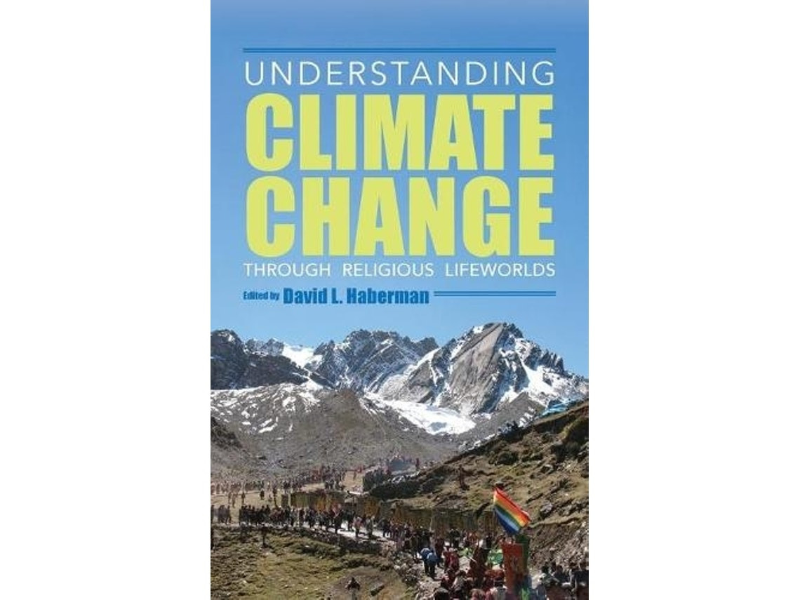 Understanding Climate Change through Religious Lifeworlds by David L Haberman (English)