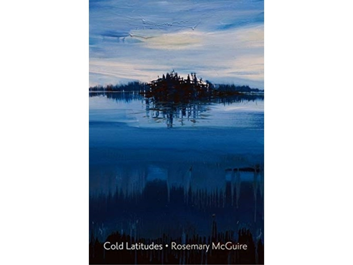 Cold Latitudes by Rosemary McGuire (English)
