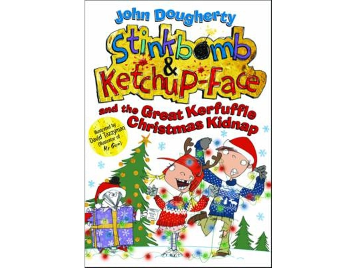 Stinkbomb and Ketchup-face and the Great Kerfuffle Christmas Kidnap by John Dougherty (English)